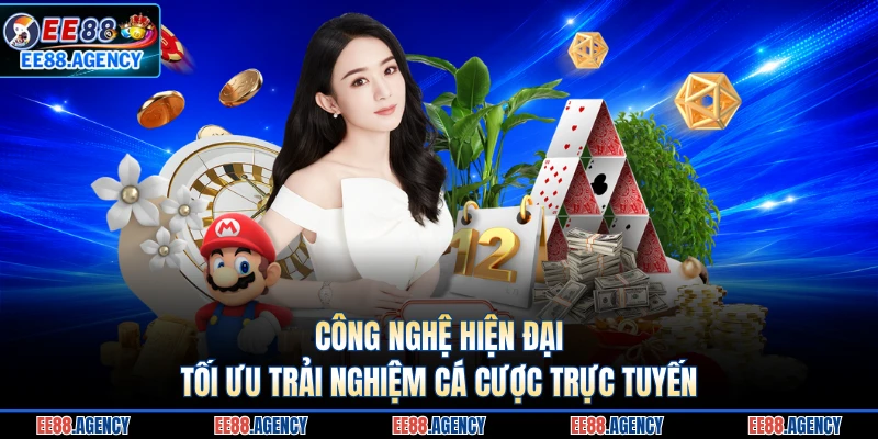 Công nghệ hiện đại tối ưu trải nghiệm cá cược trực tuyến