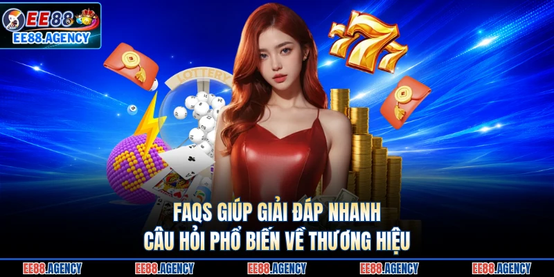 FAQs giúp giải đáp nhanh câu hỏi phổ biến về thương hiệu